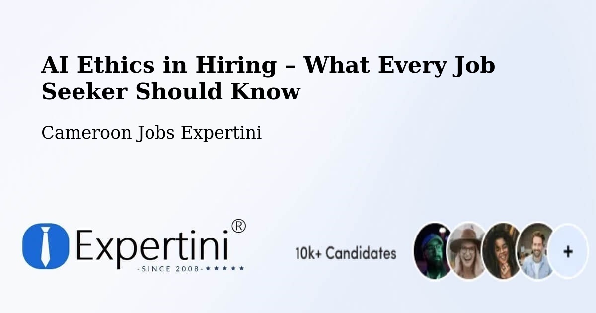 AI Ethics in Recruitment & Hiring – Bertoua - Bertoua, Cameroon Jobs Expertini
