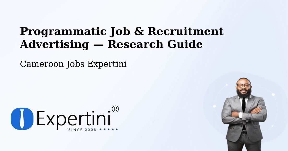 Programmatic Job & Recruitment Advertising — Research Guide – Bertoua