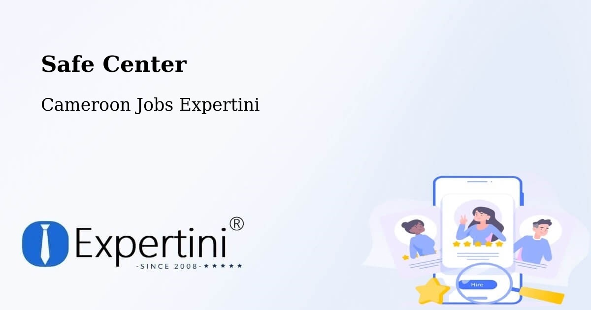 Safety Center – Bertoua - Cameroon Jobs Expertini