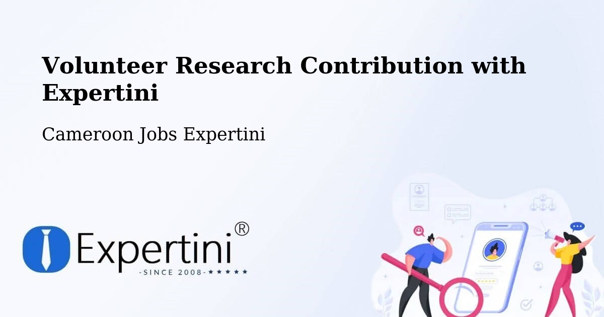 Volunteer Research Contribution Program – Bertoua - Cameroon Jobs Expertini